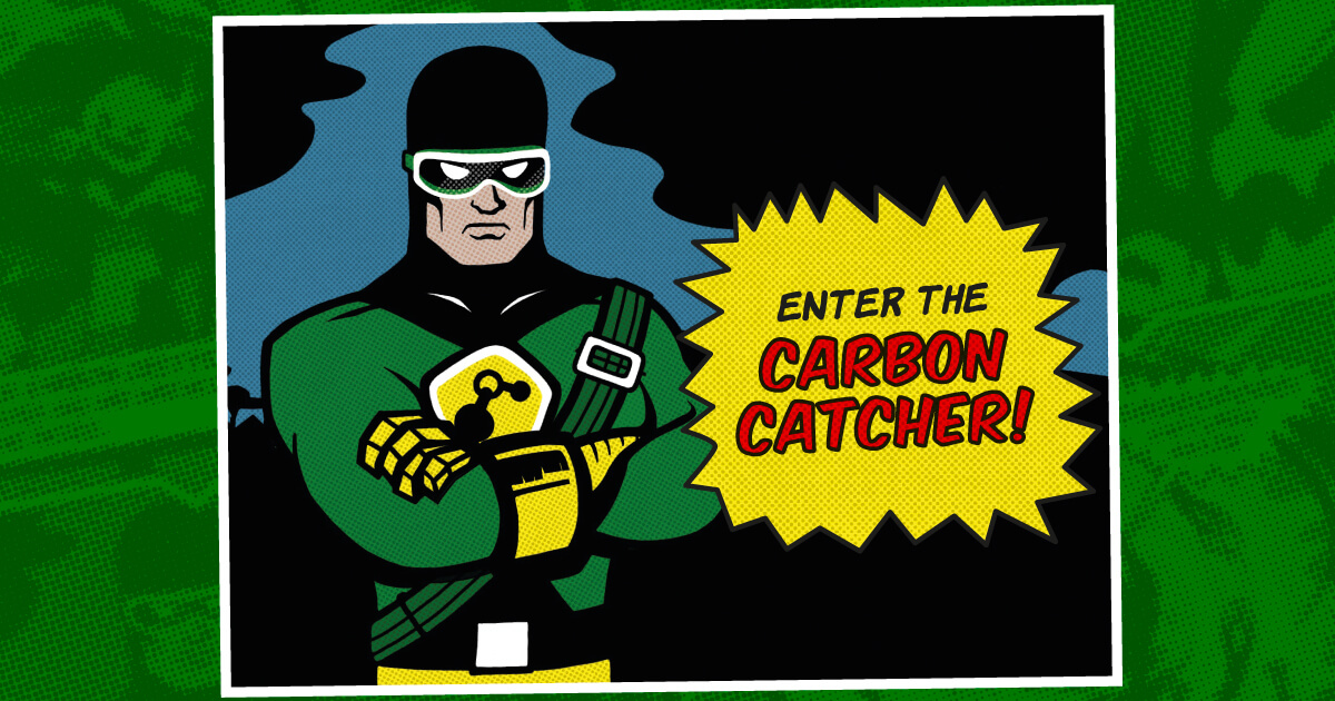 Enter The Carbon Catcher! The Carbon Catcher